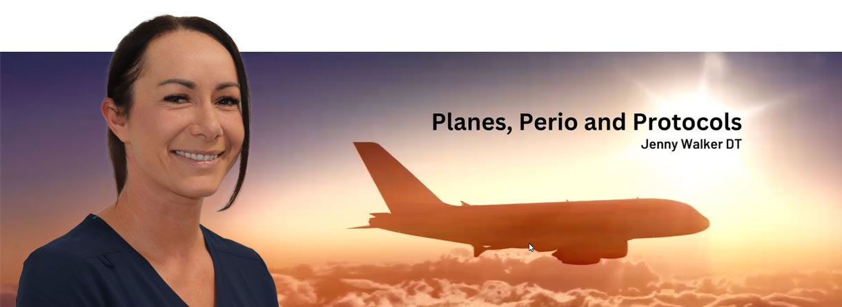 Jenny Walker CPD - Planes, Perio and Protocols – Periodontal Protocols in Practice