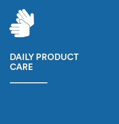 Daily product care and maintenance
