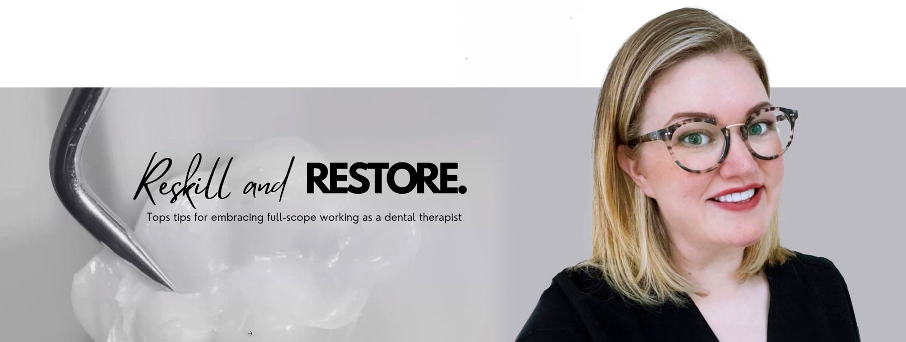 Reskill and Restore: Top tips for embracing full scope working as a dental therapist